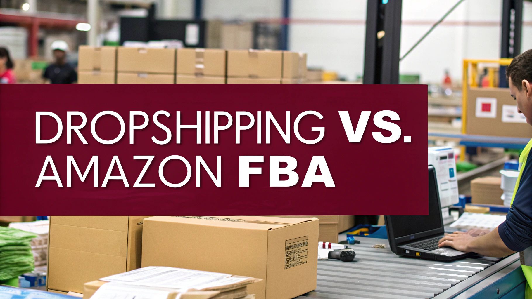 Dropshipping vs Amazon FBA